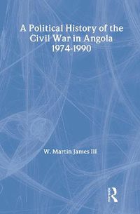 Cover image for A Political History of the Civil War in Angola 1974-1990