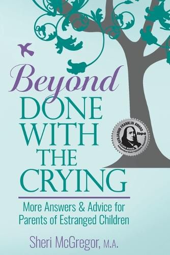 Cover image for Beyond Done With The Crying: More Answers and Advice for Parents of Estranged Adult Children