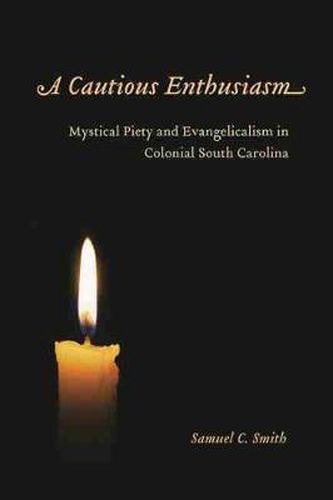 Cover image for A Cautious Enthusiasm: Mystical Piety and Evangelicalism in Colonial South Carolina