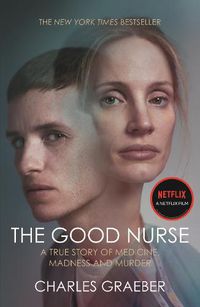 Cover image for The Good Nurse: A True Story of Medicine, Madness and Murder