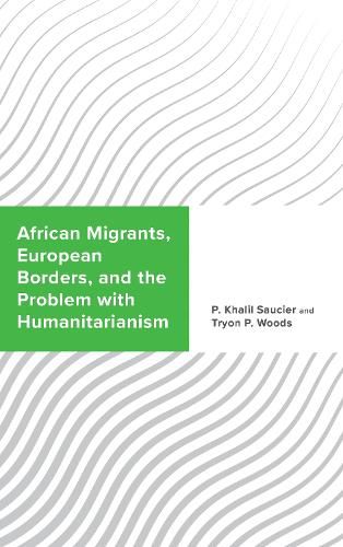 African Migrants, European Borders, and the Problem with Humanitarianism