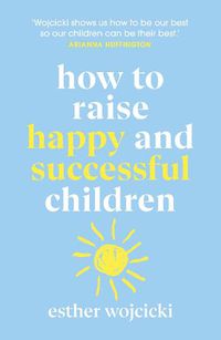 Cover image for How to Raise Happy and Successful Children