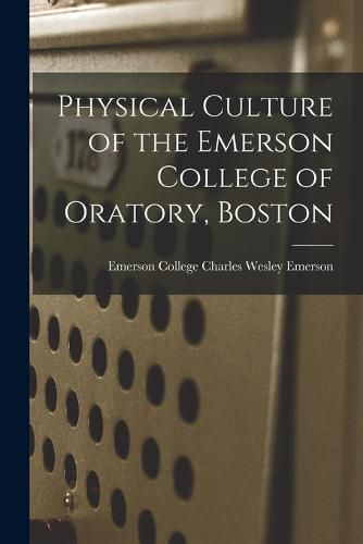 Cover image for Physical Culture of the Emerson College of Oratory, Boston