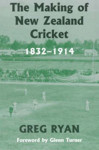 Cover image for The Making of New Zealand Cricket: 1832-1914