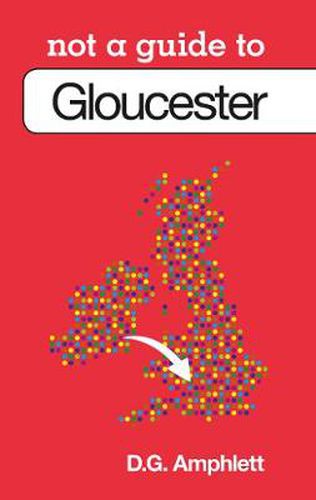 Cover image for Not a Guide to: Gloucester