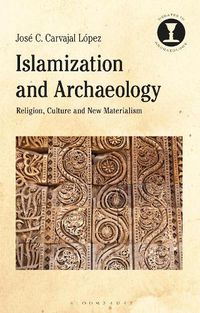 Cover image for Islamization and Archaeology: Religion, Culture and New Materialism