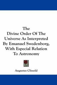 Cover image for The Divine Order of the Universe as Interpreted by Emanuel Swedenborg, with Especial Relation to Astronomy