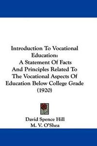 Cover image for Introduction to Vocational Education: A Statement of Facts and Principles Related to the Vocational Aspects of Education Below College Grade (1920)