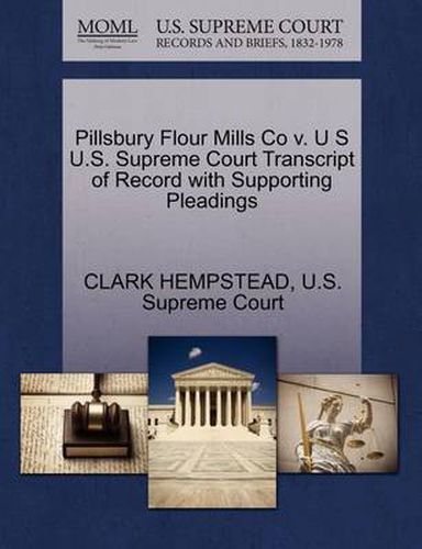 Cover image for Pillsbury Flour Mills Co V. U S U.S. Supreme Court Transcript of Record with Supporting Pleadings