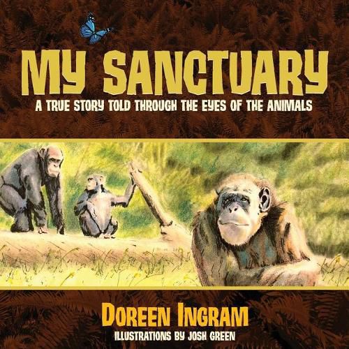 Cover image for My Sanctuary: A True Story Told Through the Eyes of the Animals