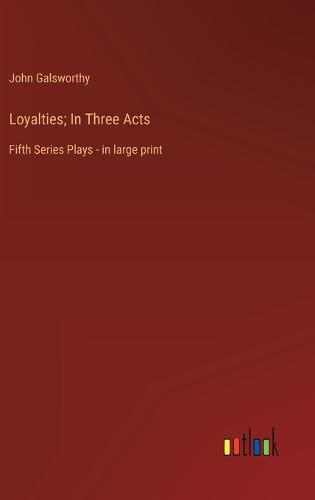 Cover image for Loyalties; In Three Acts