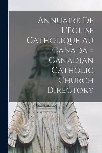 Cover image for Annuaire de L'Eglise Catholique au Canada = Canadian Catholic Church Directory