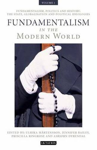 Fundamentalism in the Modern World Vol 1: Fundamentalism, Politics and History: The State, Globalisation and Political Ideologies