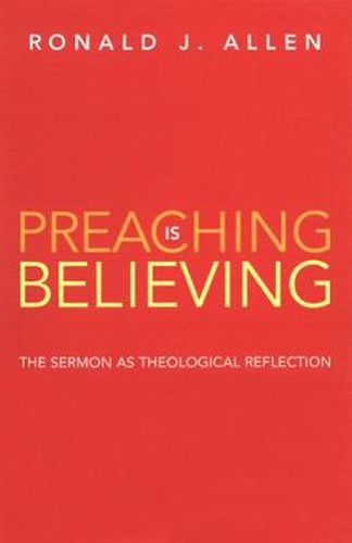 Cover image for Preaching is Believing: The Sermon as Theological Reflection