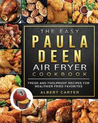 Cover image for The Easy Paula Deen Air Fryer Cookbook: Fresh and Foolproof Recipes for Healthier Fried Favorites