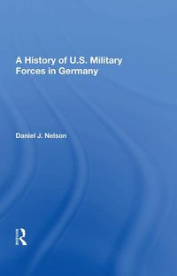 Cover image for A History of U.S. Military Forces in Germany