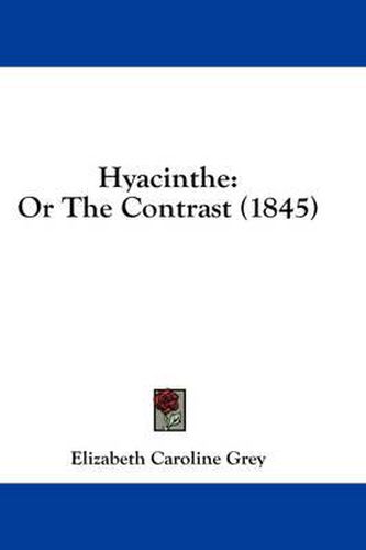 Cover image for Hyacinthe: Or the Contrast (1845)