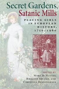 Cover image for Secret Gardens, Satanic Mills: Placing Girls in European History, 1750-1960