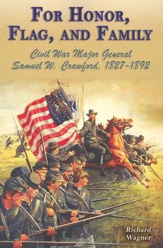 Cover image for For Honor, Flag, and Family: Civil War Major General Samuel W. Crawford, 1827-1892