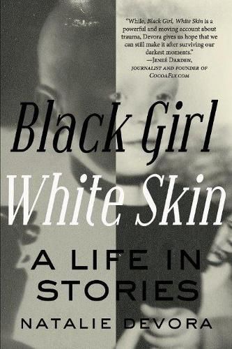 Cover image for Black Girl White Skin: A Life in Stories