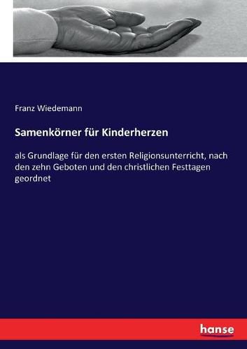 Cover image for Samenkoerner fur Kinderherzen: als Grundlage fur den ersten Religionsunterricht, nach den zehn Geboten und den christlichen Festtagen geordnet