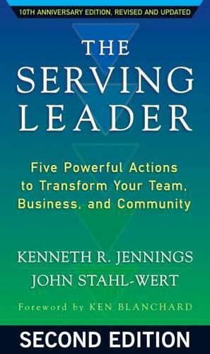 Cover image for The Serving Leader: Five Powerful Actions to Transform Your Team, Business, and Community