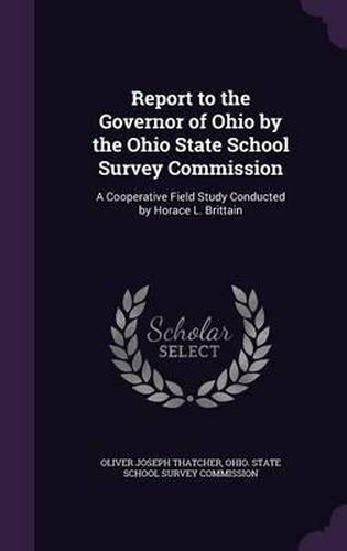 Report to the Governor of Ohio by the Ohio State School Survey Commission: A Cooperative Field Study Conducted by Horace L. Brittain