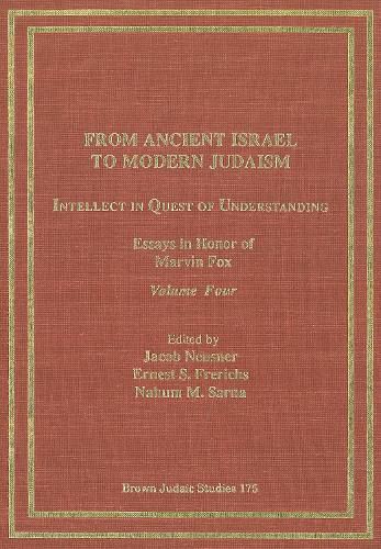 From Ancient Israel to Modern Judaism: Intellect in Quest of Understanding Vol. 4