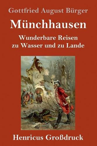 Munchhausen (Grossdruck): Wunderbare Reisen zu Wasser und zu Lande Feldzuge und lustige Abenteuer des Freiherrn von Munchhausen, wie er dieselben bei der Flasche im Zirkel seiner Freunde selbst zu erzahlen pflegt