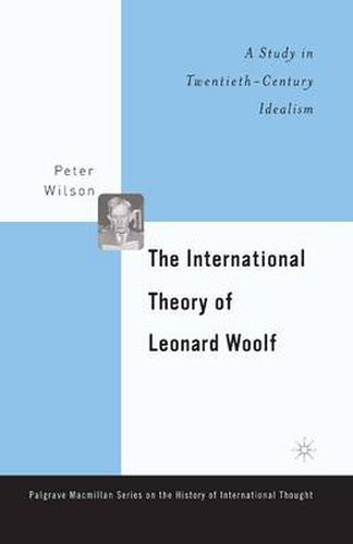 The International Theory of Leonard Woolf: A Study in Twentieth-Century Idealism