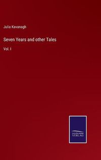 Cover image for Seven Years and other Tales: Vol. I