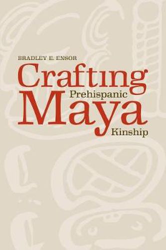 Cover image for Crafting Prehispanic Maya Kinship