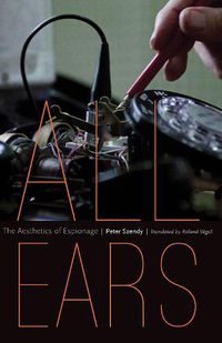 Cover image for All Ears: The Aesthetics of Espionage