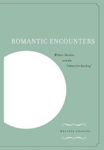 Cover image for Romantic Encounters: Writers, Readers, and the Library for Reading