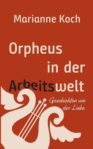 Cover image for Orpheus in der Arbeitswelt: Geschichten von der Liebe