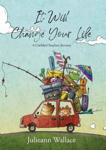 Cover image for It Will Change Your Life: A Cochlear Implant Journey