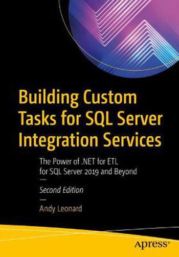 Cover image for Building Custom Tasks for SQL Server Integration Services: The Power of .NET for ETL for SQL Server 2019 and Beyond