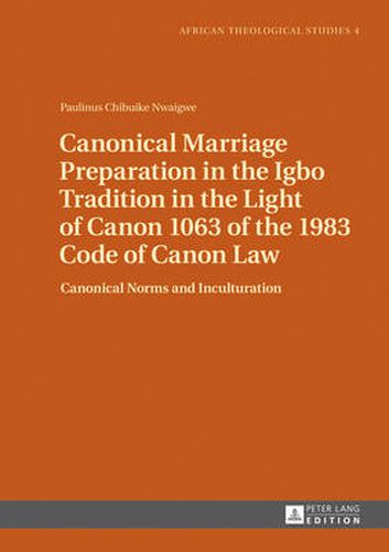 Cover image for Canonical Marriage Preparation in the Igbo Tradition in the Light of Canon 1063 of the 1983 Code of Canon Law: Canonical Norms and Inculturation