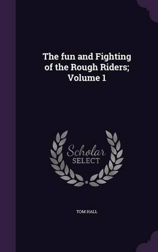 Cover image for The Fun and Fighting of the Rough Riders; Volume 1