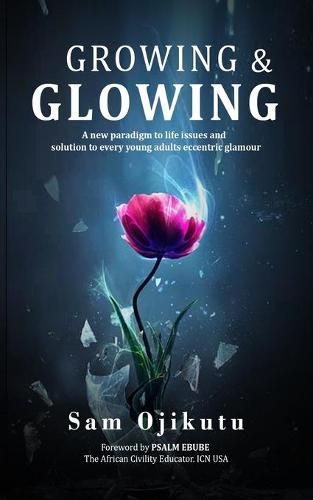 Cover image for Growing & Glowing: A new paradigm to life issues and solution to every young adult's eccentric glamour