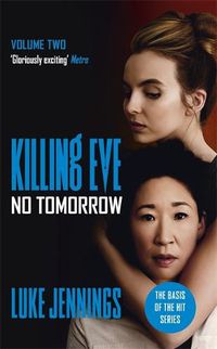 Cover image for Killing Eve: No Tomorrow: The basis for the BAFTA-winning Killing Eve TV series