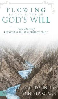 Cover image for Flowing in the River of God's Will: Your Place of Effortless Trust and Perfect Peace