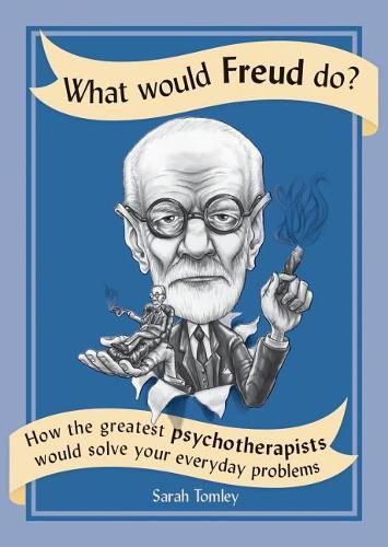 Cover image for What Would Freud Do?: How the Greatest Psychotherapists Would Solve Your Everyday Problems