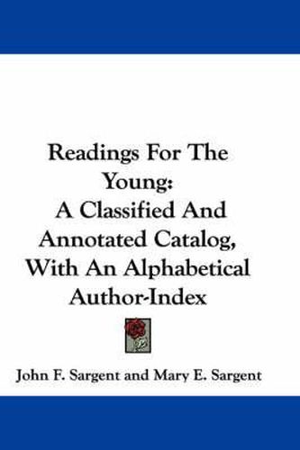 Readings for the Young: A Classified and Annotated Catalog, with an Alphabetical Author-Index