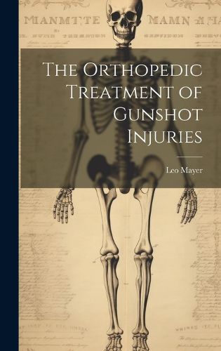 Cover image for The Orthopedic Treatment of Gunshot Injuries