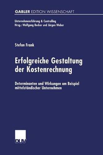 Cover image for Erfolgreiche Gestaltung Der Kostenrechnung: Determinanten Und Wirkungen Am Beispiel Mittelstandischer Unternehmen