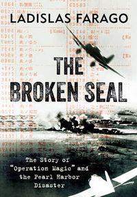 Cover image for The Broken Seal: The Story of  Operation Magic  and the Pearl Harbor Disaster