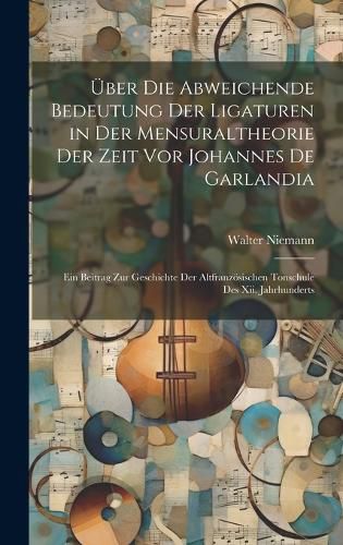 Cover image for UEber Die Abweichende Bedeutung Der Ligaturen in Der Mensuraltheorie Der Zeit Vor Johannes De Garlandia