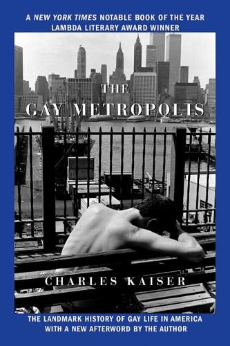 Cover image for The Gay Metropolis: The Landmark History of Gay Life in America