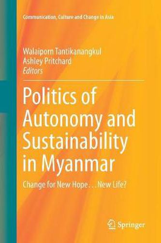 Cover image for Politics of Autonomy and Sustainability in Myanmar: Change for New Hope...New Life?